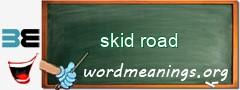 WordMeaning blackboard for skid road